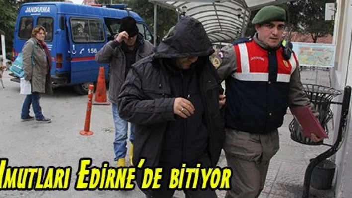 Umutları Edirne'de bitiyor