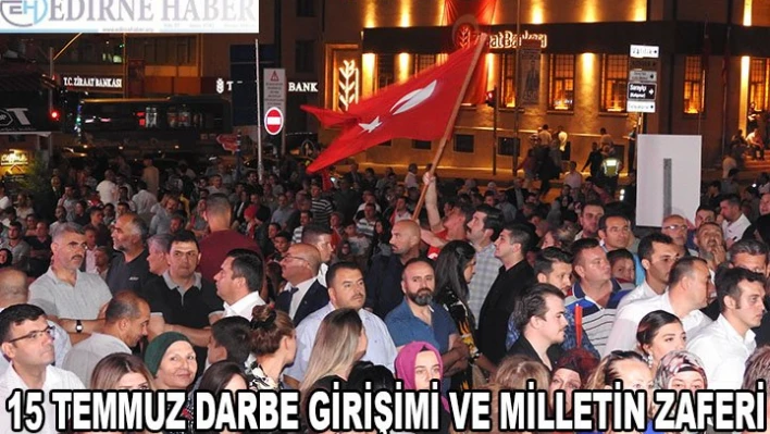 15 TEMMUZ DARBE GİRİŞİMİ VE MİLLETİN ZAFERİ