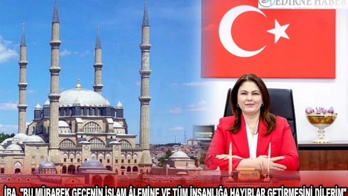 İBA, 'BU MÜBAREK GECENİN İSLAM Ã‚LEMİNE VE TÜM İNSANLIĞA HAYIRLAR GETİRMESİNİ DİLERİM'