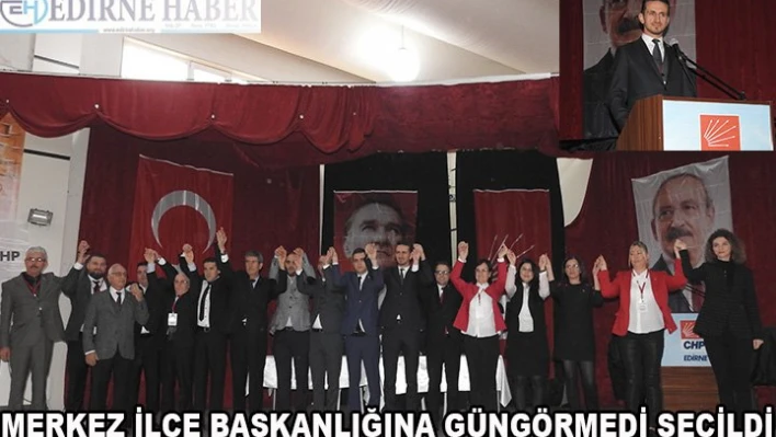 Merkez İlçe Başkanlığına Güngörmedi seçildi