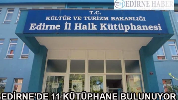Edirne'de 11 kütüphane bulunuyor