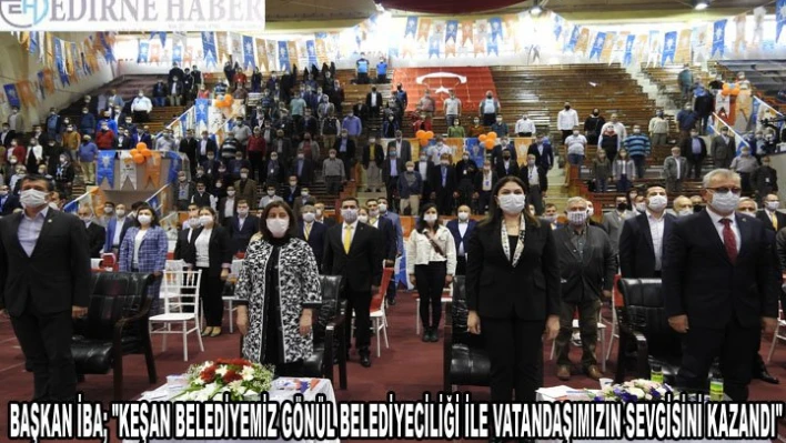 'KEŞAN, GÖNÜL BELEDİYECİLİĞİ İLE VATANDAŞIMIZIN SEVGİSİNİ KAZANDI'