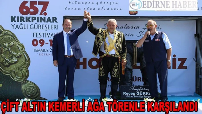 Çift Altın Kemerli Ağa törenle karşılandı.