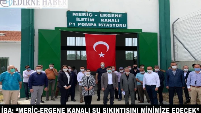 İba 'Meriç-Ergene kanalı su sıkıntısını minimize edecek'