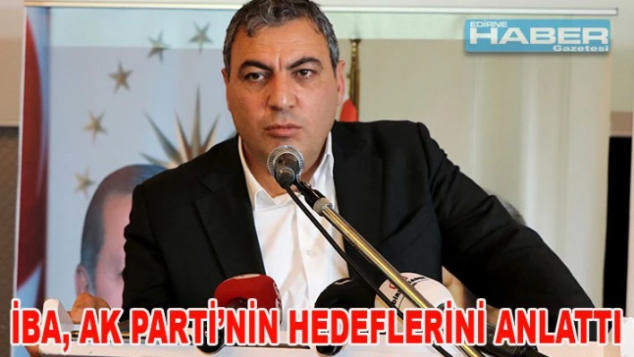 İba AK Parti'nin hedeflerini anlattı