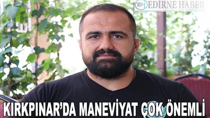 'Kırkpınar'da maneviyat çok önemli'