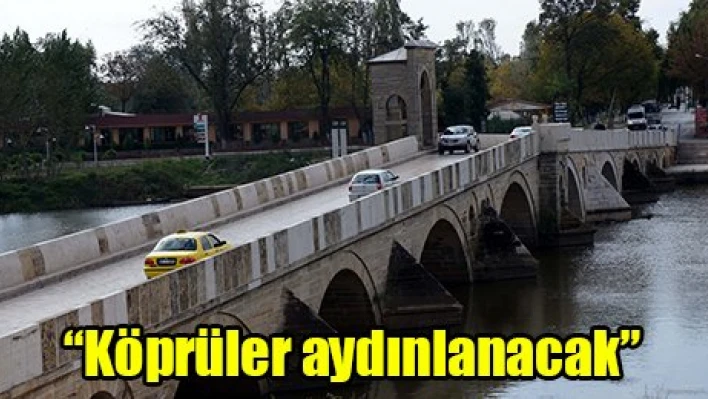 'Köprüler aydınlanacak'