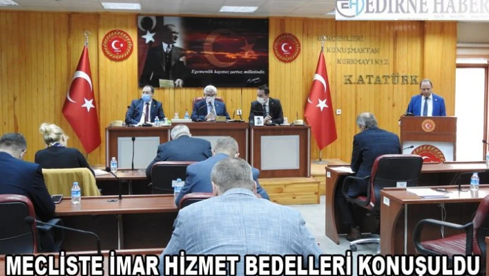 MECLİSTE İMAR HİZMET BEDELLERİ KONUŞULDU