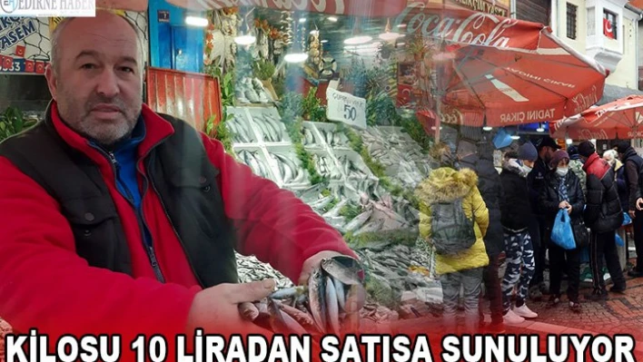 Fiyatını duyan şaşırıyor! Kilosu 10 liradan satışa sunuluyor