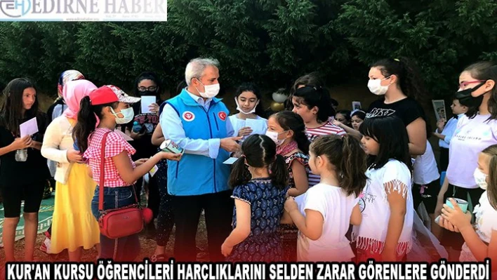 Edirne'de Kur'an kursu öğrencileri harçlıklarını selden zarar görenlere gönderdi