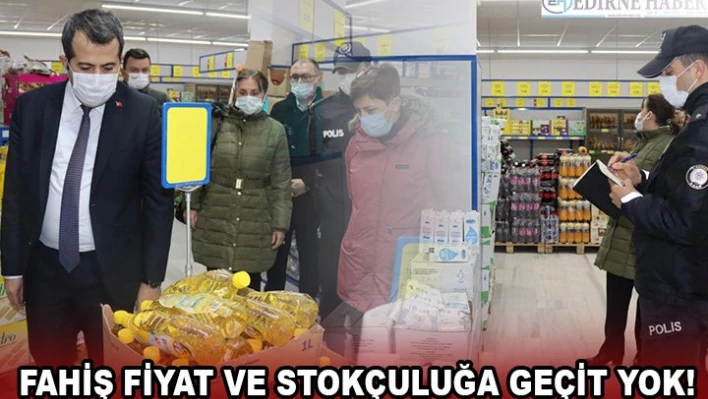 FAHİŞ FİYAT VE STOKÇULUĞA GEÇİT YOK