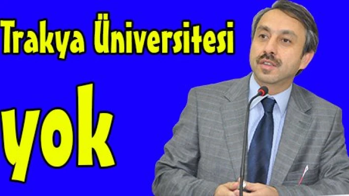Trakya Üniversitesi yok