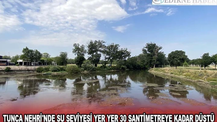 Tunca Nehri'nde su seviyesi yer yer 30 santimetreye kadar düştü