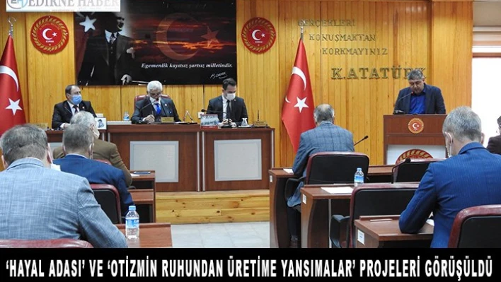 â€˜HAYAL ADASI' VE â€˜OTİZMİN RUHUNDAN ÜRETİME YANSIMALAR' PROJELERİ GÖRÜŞÜLDÜ