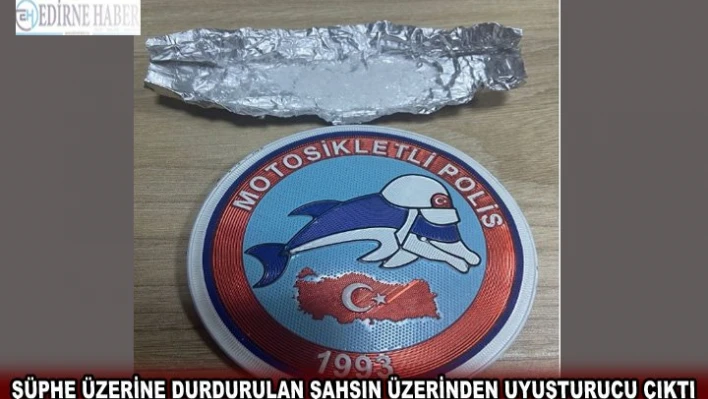 Şüphe üzerine durdurulan şahsın üzerinden uyuşturucu madde çıktı