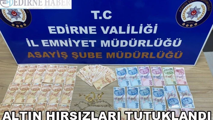 Altın hırsızları tutuklandı