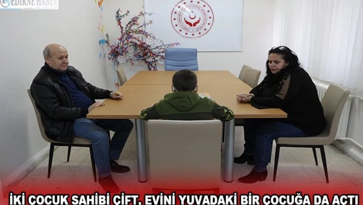  İki çocuk sahibi çift, evini yuvadaki bir çocuğa da açtı