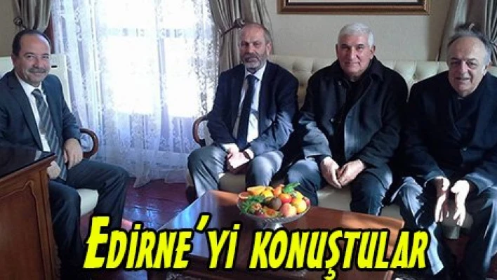 Edirne'yi konuştular