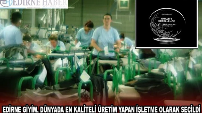 EDİRNE GİYİM, DÜNYADA EN KALİTELİ ÜRETİM YAPAN İŞLETME OLARAK SEÇİLDİ