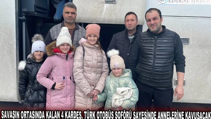 SAVAŞIN ORTASINDA KALAN 4 KARDEŞ, TÜRK OTOBÜS ŞOFÖRÜ SAYESİNDE ANNELERİNE KAVUŞACAK