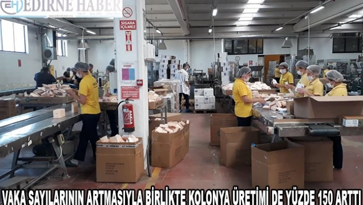 VAKA SAYILARININ ARTMASIYLA BİRLİKTE KOLONYA ÜRETİMİ DE YÜZDE 150 ARTTI