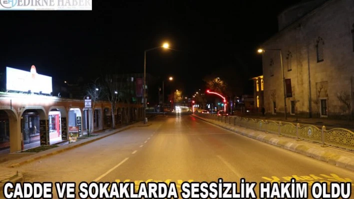 Cadde ve sokaklarda sessizlik hakim oldu