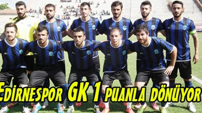 Edirnespor GK 1 puanla dönüyor