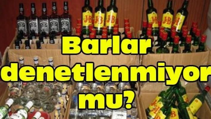 Barlar denetlenmiyor mu?
