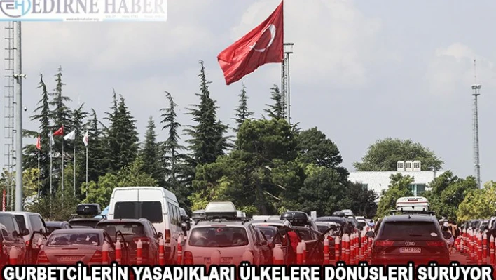 Gurbetçilerin yaşadıkları ülkelere dönüşleri sürüyor