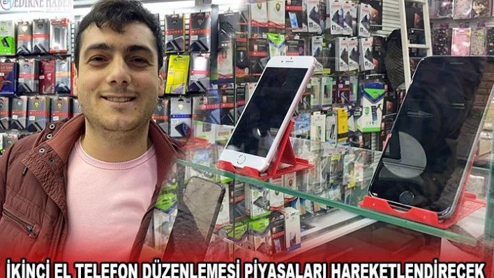 İKİNCİ EL TELEFON DÜZENLEMESİ PİYASALARI HAREKETLENDİRECEK