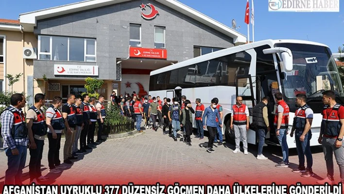 AFGANİSTAN UYRUKLU 377 DÜZENSİZ GÖÇMEN DAHA ÜLKELERİNE GÖNDERİLDİ