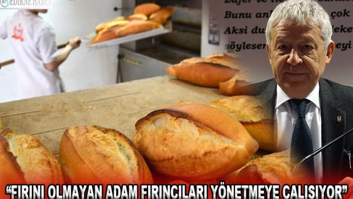Zıpkınkurt: 'Fırını olmayan adam fırıncıları yönetmeye çalışıyor'