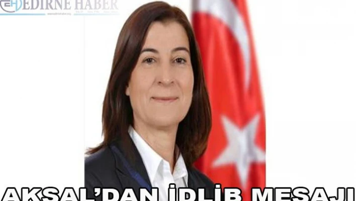 Aksal'dan İdlib mesajı