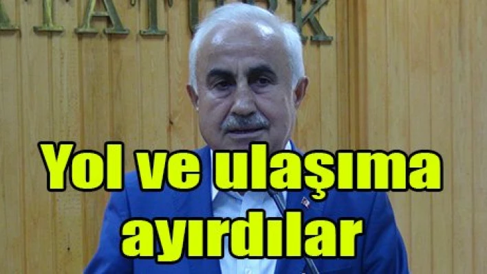 Yol ve ulaşıma ayırdılar
