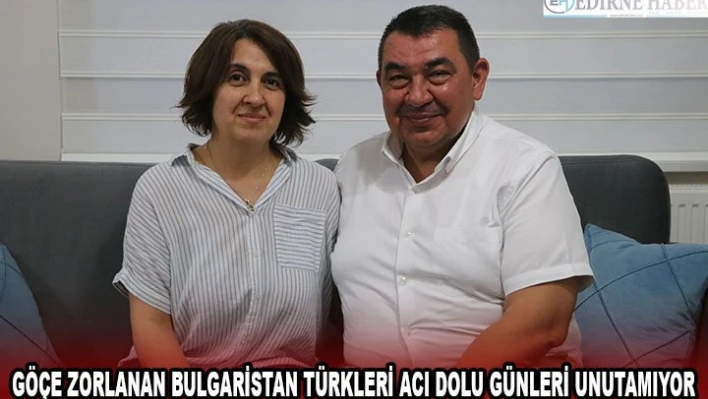 Göçe zorlanan Bulgaristan Türkleri acı dolu günleri unutamıyor