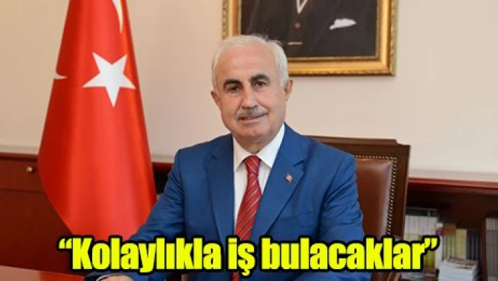 'Kolaylıkla iş bulacaklar'