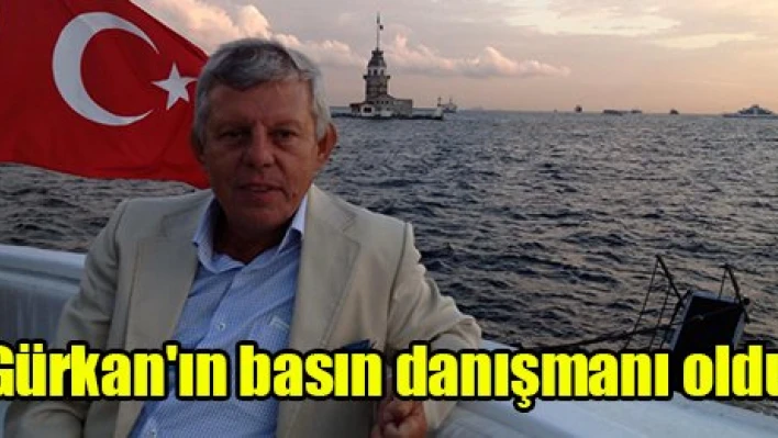 Gürkan'ın basın danışmanı oldu