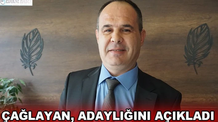 Çağlayan, adaylığını açıkladı