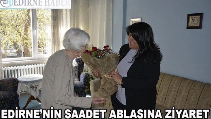 'Edirne'nin Saadet Ablası'na ziyaret