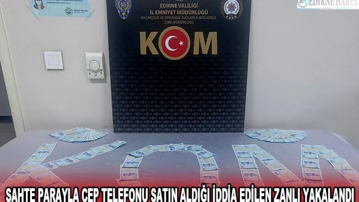 Sahte parayla cep telefonu satın aldığı iddia edilen zanlı yakalandı