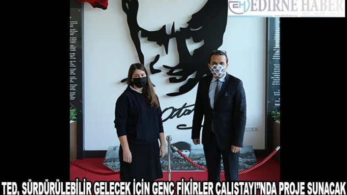 TED, SÜRDÜRÜLEBİLİR GELECEK İÇİN GENÇ FİKİRLER ÇALIŞTAYI'NDA PROJE SUNACAK