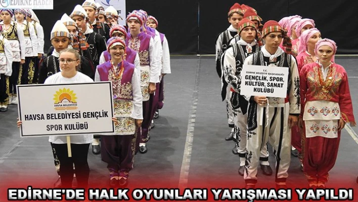 Edirne'de Halk Oyunları Yarışması Yapıldı