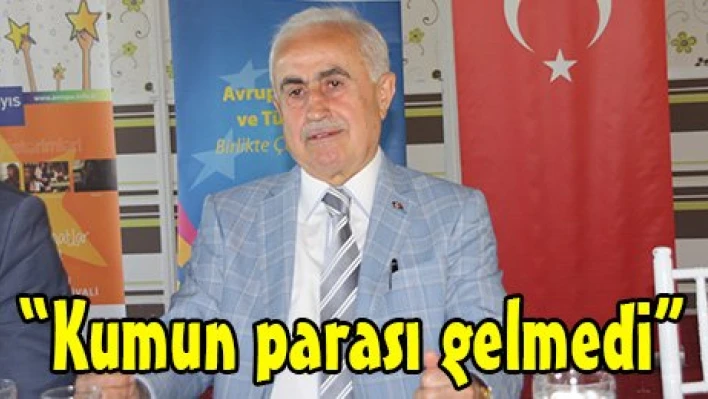 'Kumun parası gelmedi'
