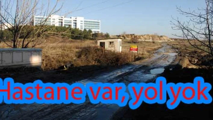 Hastane burada, yol nerede?