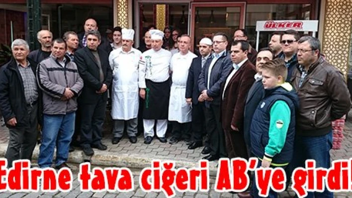 Edirne tava ciğeri AB'ye girdi!