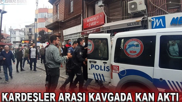 Kardeşler arası kavgada kan aktı