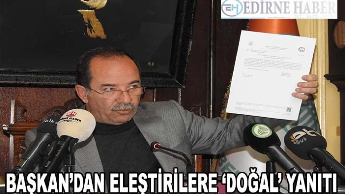BAŞKAN'DAN ELEŞTİRİLERE â€˜DOĞAL' YANITI