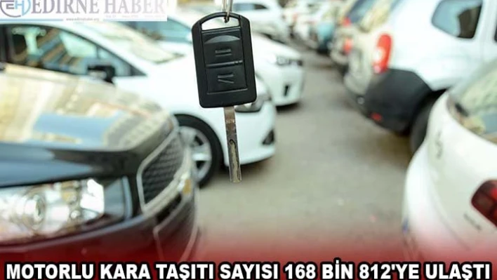 MOTORLU KARA TAŞITI SAYISI 168 BİN 812'YE ULAŞTI