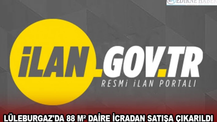 LÜLEBURGAZ'DA 88 MÂ² DAİRE İCRADAN SATIŞA ÇIKARILDI