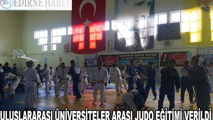 ULUSLARARASI ÜNİVERSİTELER ARASI JUDO EĞİTİMİ VERİLDİ